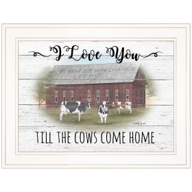"I Love You till the Cows Come Home" By Billy Jacobs, Ready to Hang Framed Print, White Frame